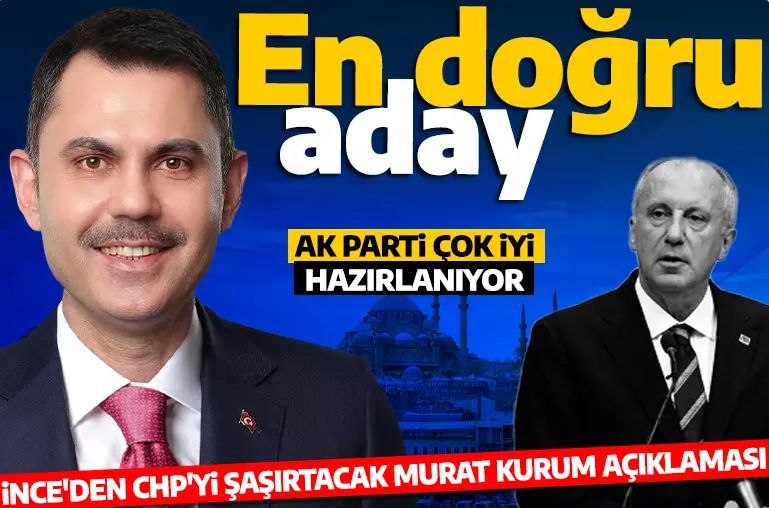 Muharrem İnce'den CHP'yi üzecek Murat Kurum açıklaması: AK Parti doğru aday tespit ediyor!