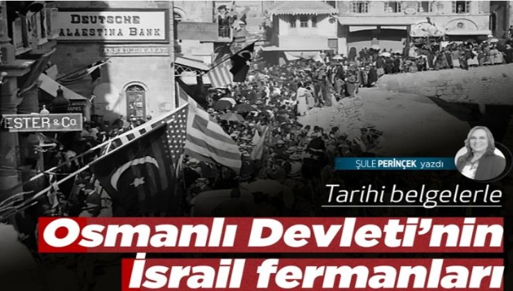 Osmanlı Devleti’nin İsrail fermanları: Türk imparatorluğu iflasın eşiğindedir, gelir sağlamak için her şeye razı olur
