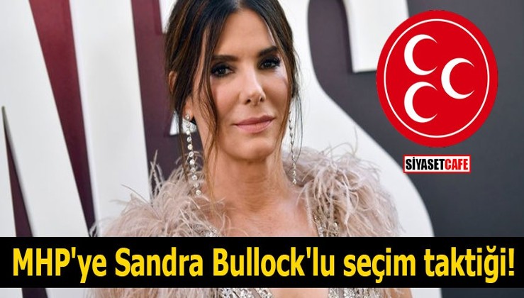 MHP'ye Sandra Bullock'lu seçim taktiği!