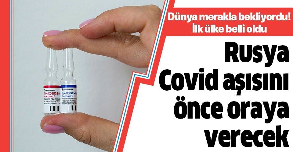 Rusya'nın koronavirüs aşısını ilk vereceği ülke belli oldu