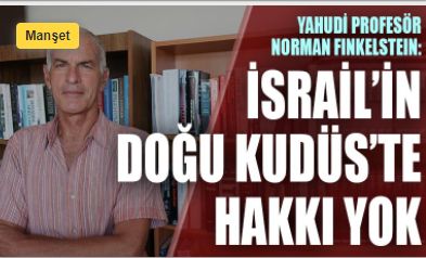 Yahudi Profesör Norman Finkelstein: İsrail'in Doğu Kudüs'te hakkı yok