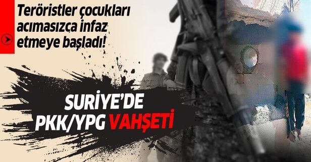 PKK/YPG'li teröristler çocukları acımasızca infaz etmeye başladı