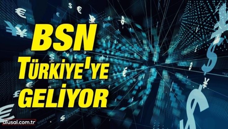 BSN servis ağı Türkiye'ye geliyor