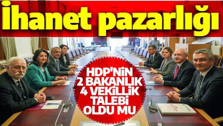 Meclis'te ihanet pazarlığı! HDP’nin 2 bakanlık 4 vekillik talebi mi oldu