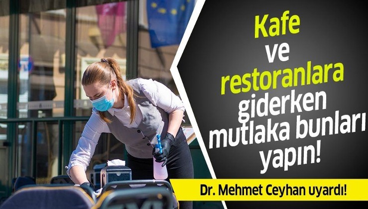 Prof. Dr. Mehmet Ceyhan uyardı! Kafe ve restoranlara giderken bunları yapın!
