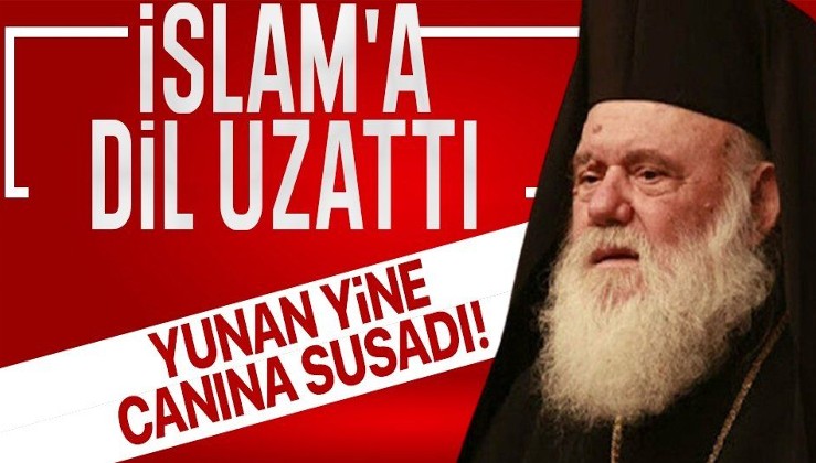 Yunan Başpiskoposu'ndan haddini aşan açıklama: İslam bir din değil!