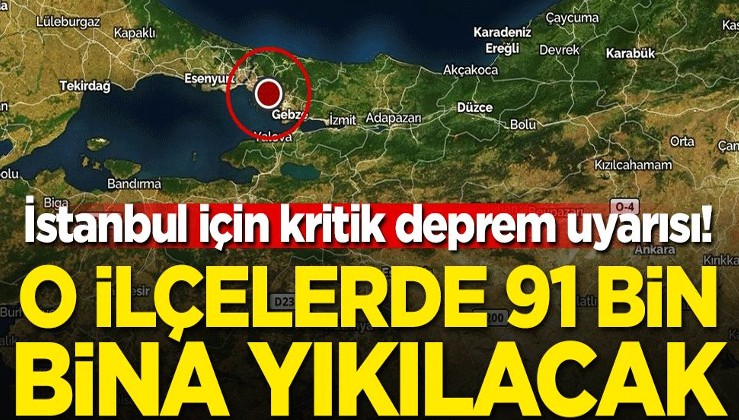 İstanbul için kritik deprem uyarısı! O ilçelerde 91 bin bina yıkılacak