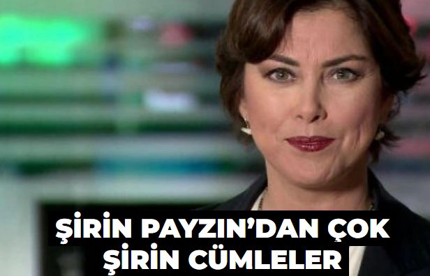 Şirin Payzın’dan çok şirin cümleler