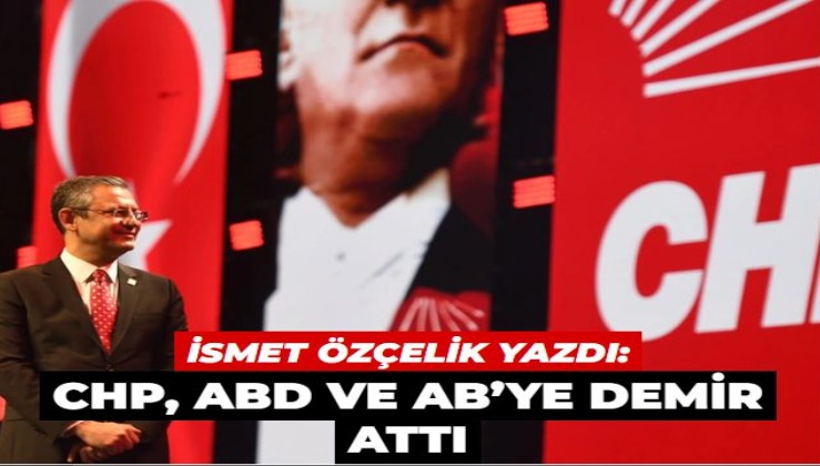 CHP, ABD ve AB’ye demir attı