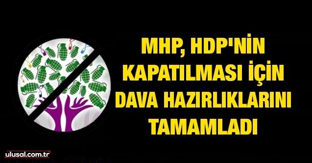 MHP, HDP'nin kapatılması için dava hazırlıklarını tamamladı
