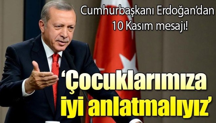 Erdoğan: "Büyük lider Gazi Mustafa Kemal Atatürk'ün 'en büyük eserim' dediği Cumhuriyetimize sahip çıkıyoruz"