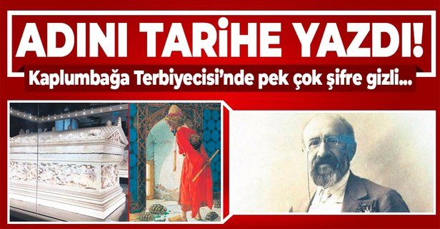 Tarihe geçen ilk arkeolog: Osman Hamdi Bey | Kaplumbağa Terbiyecisi, İskender Lahdi...