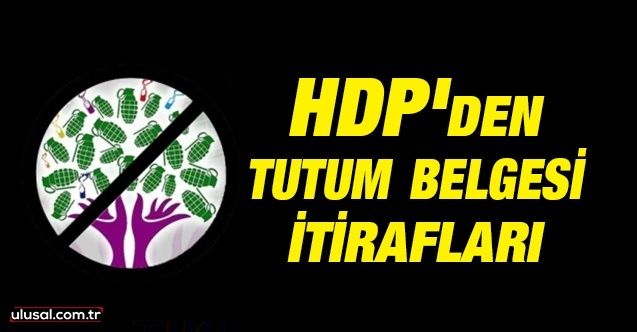 HDP'den tutum belgesi itirafları