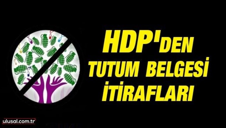 HDP'den tutum belgesi itirafları