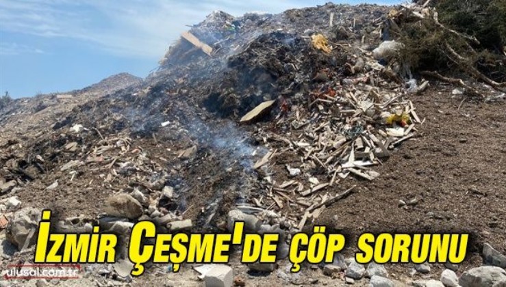 İzmir Çeşme'de çöp sorunu: CHP'li çeşme belediyesi doğal sit alanına çöp depoluyor