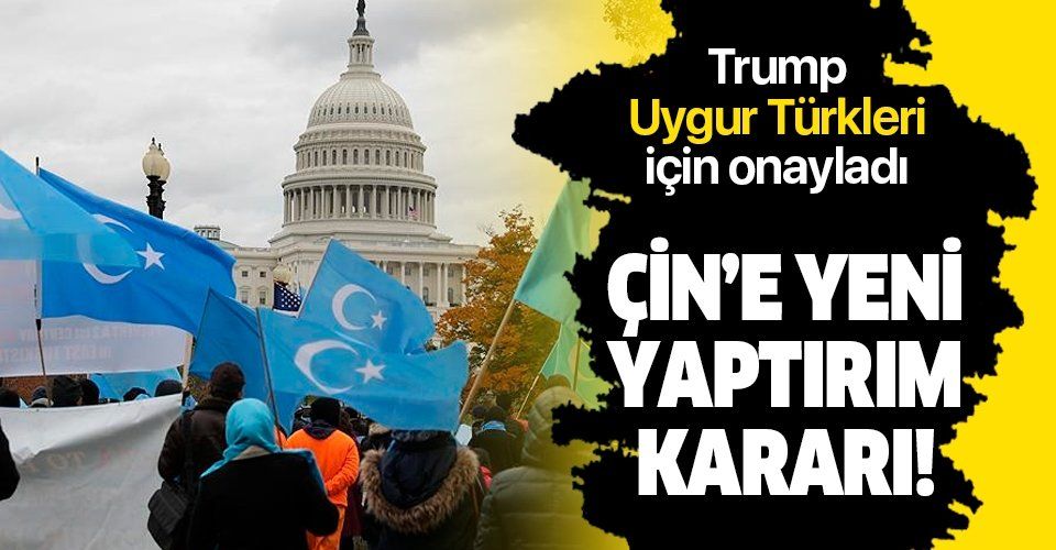 Son dakika: ABD Başkanı Trump "Uygur Türkleri" için Çin'e yaptırım uygulanmasını öngören yasa tasarısını onayladı