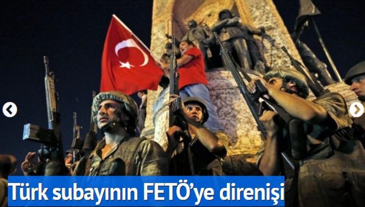 Türk subayının FETÖ’ye direnişi