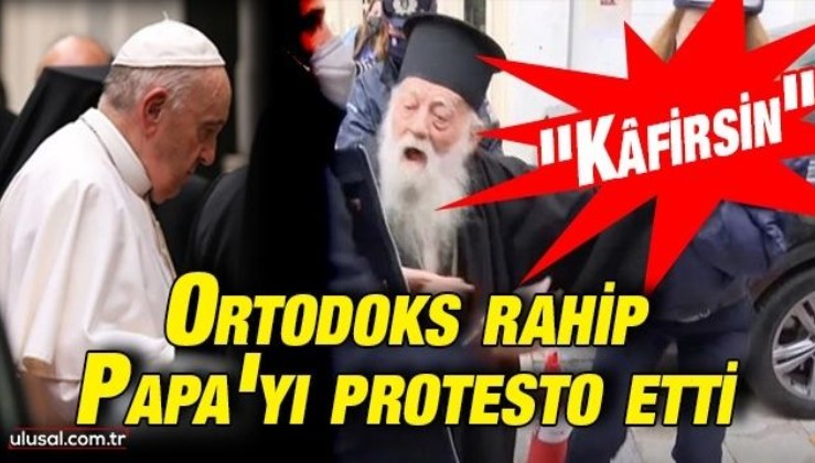 Yunanistan ziyaretinde Ortodoks rahip Papa Francis'i protesto etti: ''Kafirsin''