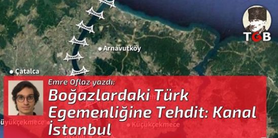 Boğazlardaki Türk Egemenliğine Tehdit: Kanal İstanbul