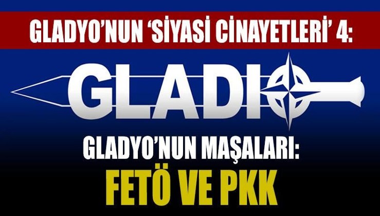 Gladyo’nun ‘siyasi cinayetleri’ 4: Gladyo’nun maşaları: FETÖ ve PKK