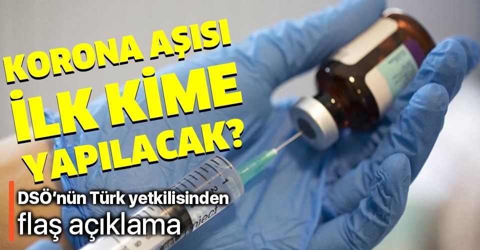 Son dakika: Koronavirüs aşısı ilk kime yapılacak? Dünya Sağlık Örgütü'nün Türk yetkilisi açıkladı!