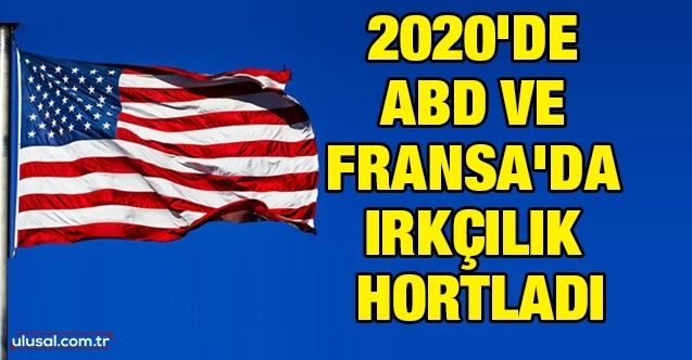 2020'de ABD ve Fransa'da ırkçılık hortladı