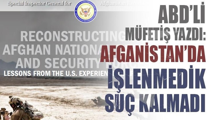 ABD'li müfettiş yazdı: Afganistan'da işlenmedik suç kalmadı