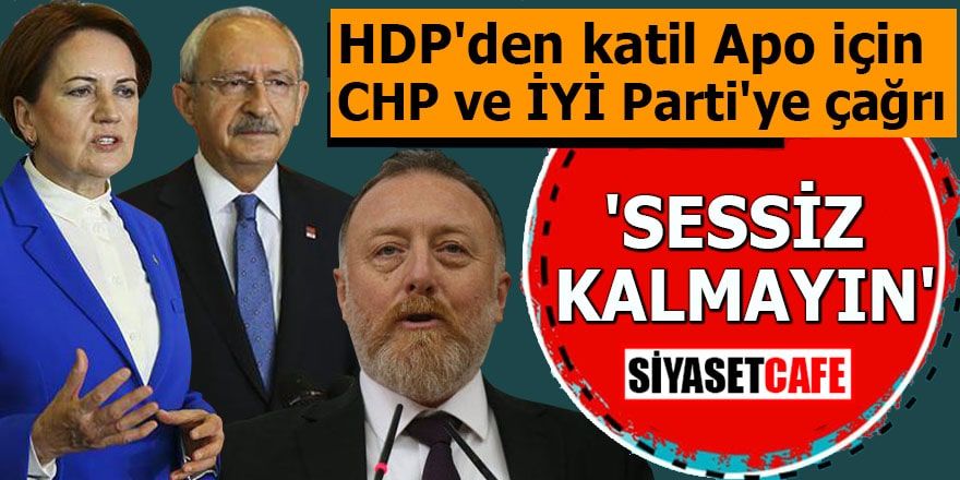 HDP'den katil Apo için CHP ve İYİ Parti'ye çağrı 'Sessiz kalmayın