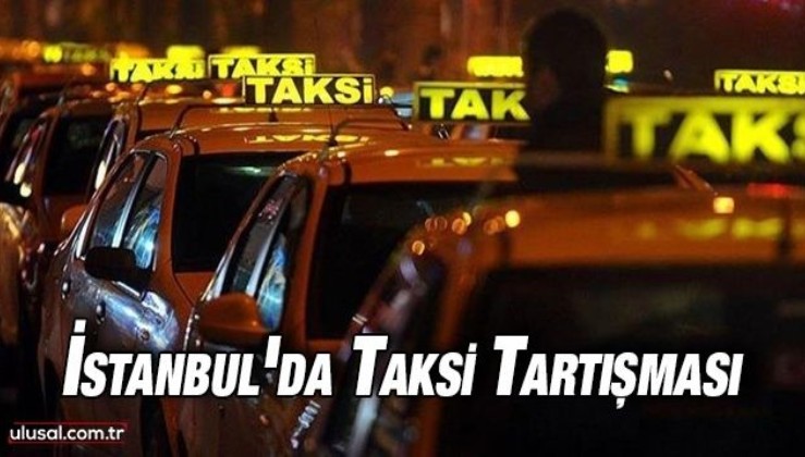 İstanbul'da taksi tartışması