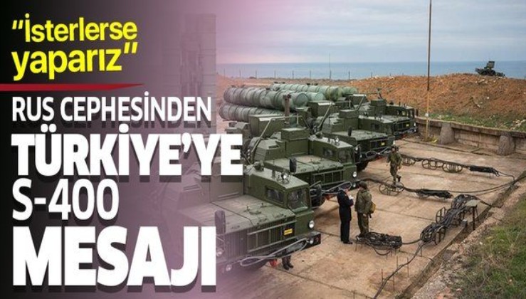 Rusya'dan Türkiye'ye S-400 mesajı: İsterlerse yaparız