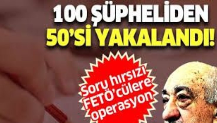Son dakika: KPSS sorularının sızdırılmasına yönelik soruşturmada FETÖ'cü 50 şüpheli yakalandı