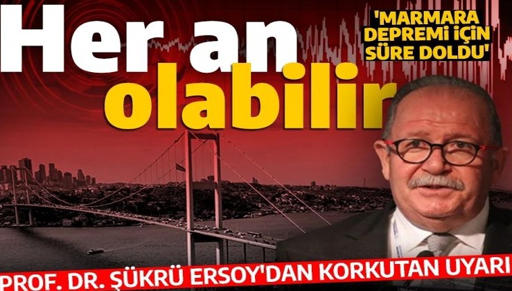 İstanbul için korkutan uyarı! Prof. Dr. Şükrü Ersoy 'her an olabilir' diyerek duyurdu: Marmara Depremi için süre doldu