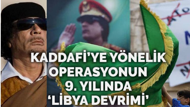 Muammer Kaddafi’ye yönelik Batı operasyonunun 9. yıl dönümü