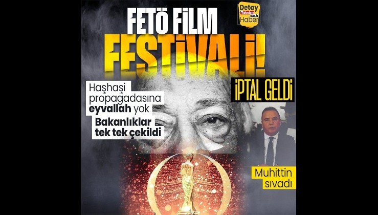 FETÖ'nün sızdığı Altın Portakal Film Festivali iptal edildi!