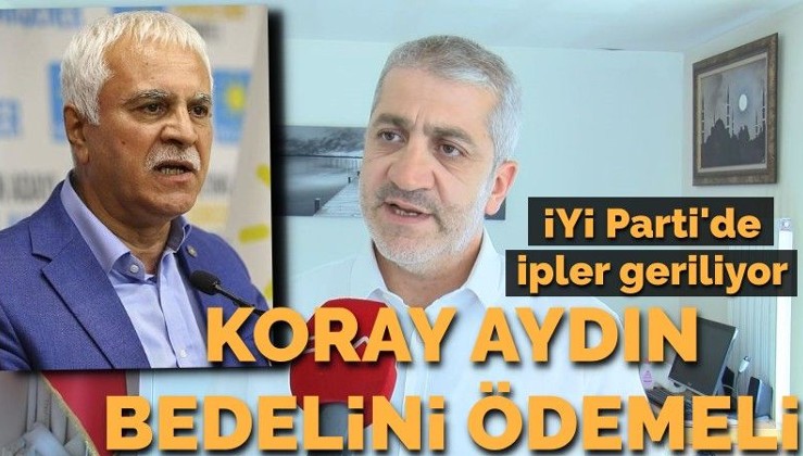 İYİ Parti'de ipler geriliyor: Koray Aydın bedelini ödemelidir!