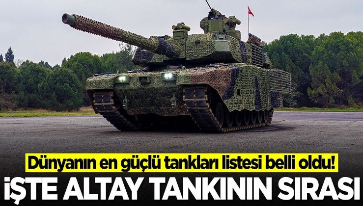 Dünyanın en güçlü tankları listesi belli oldu! Türk yapımı ALTAY tankının sırası ortalığı karıştırdı