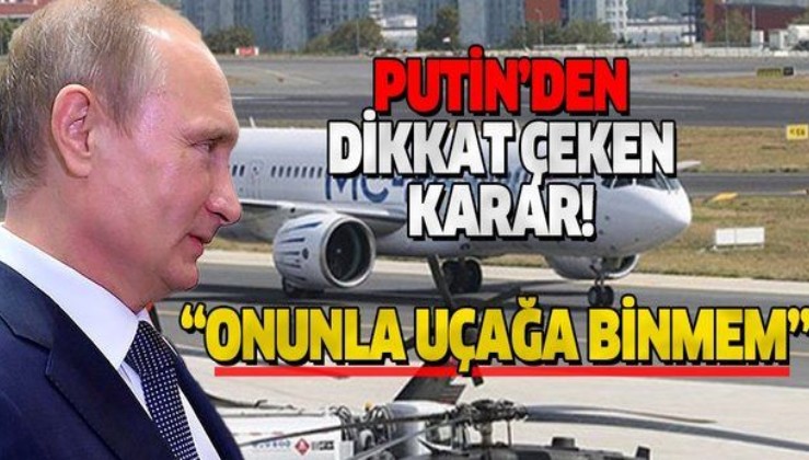 Putin'den dikkat çeken karar: Aynı uçakta bulunmayacağız