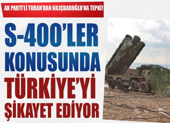 Kılıçdaroğlu'na tepki: S400'ler konusunda Türkiye'yi şikayet ediyor