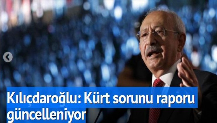 CHP'nin gündemi AÇILIM! Kılıçdaroğlu: Kürt sorunu raporu güncelleniyor