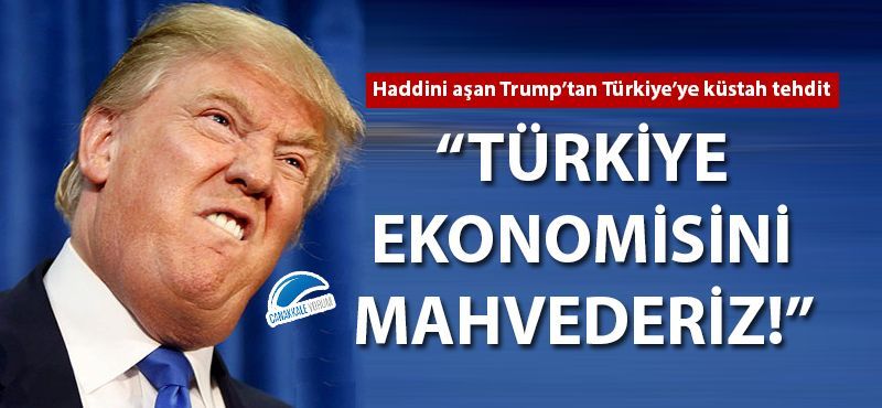 Trump'tan skandal tivit: Türkiye ekonomisini mahvederim!