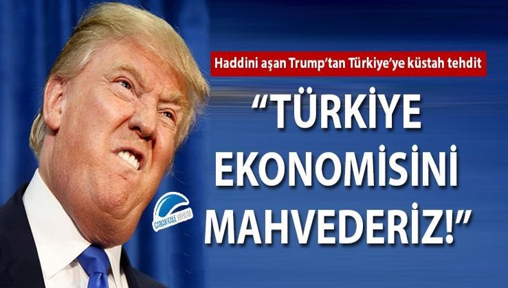 Trump'tan skandal tivit: Türkiye ekonomisini mahvederim!