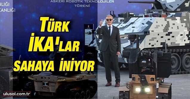 Türk İKA'lar sahaya iniyor