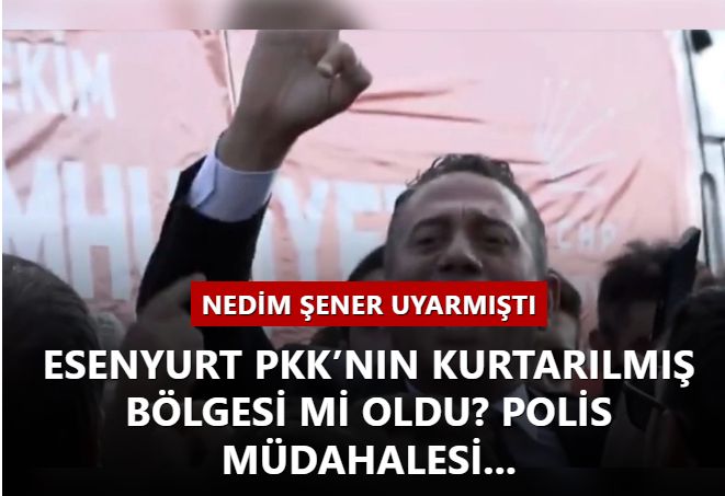 Esenyurt PKK’nın kurtarılmış bölgesi mi oldu? Polis müdahalesi...