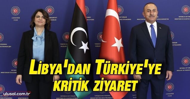 Libya'dan Türkiye'ye kritik ziyaret