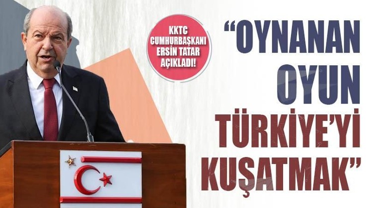 Ersin Tatar: Oynanan oyun Türkiye'yi kuşatmak