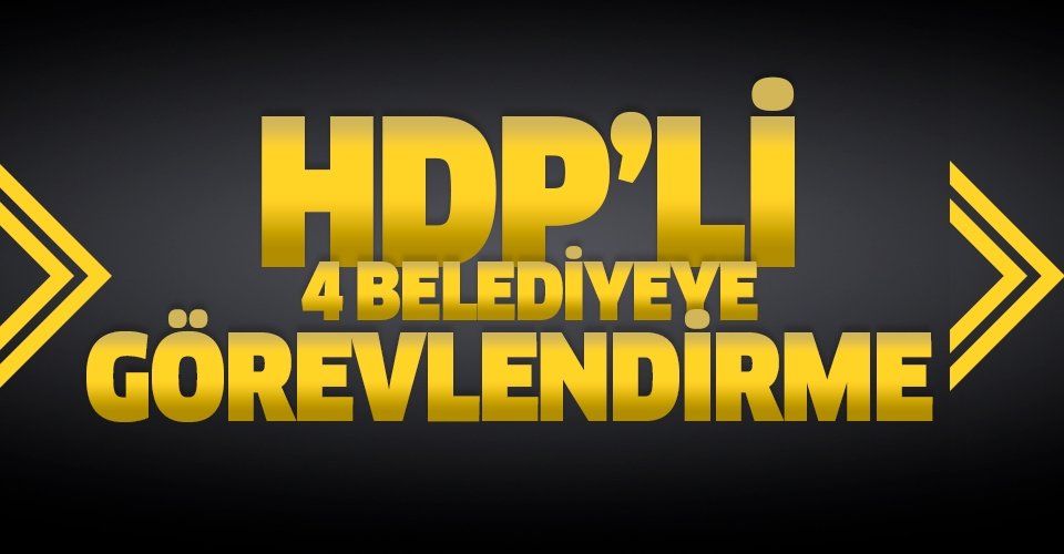 HDP'li 4 belediyeye görevlendirme.