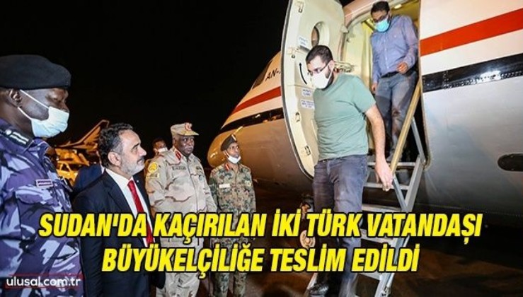 Sudan'da kaçırılan iki Türk vatandaşı büyükelçiliğe teslim edildi