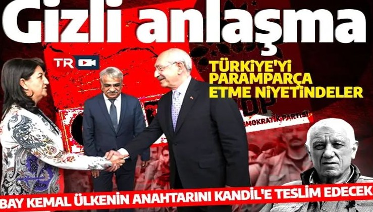 HDPKK ile Kılıçdaroğlu arasındaki gizli anlaşmalar ayyuka çıktı! Türkiye'yi paramparça etmek niyetindeler
