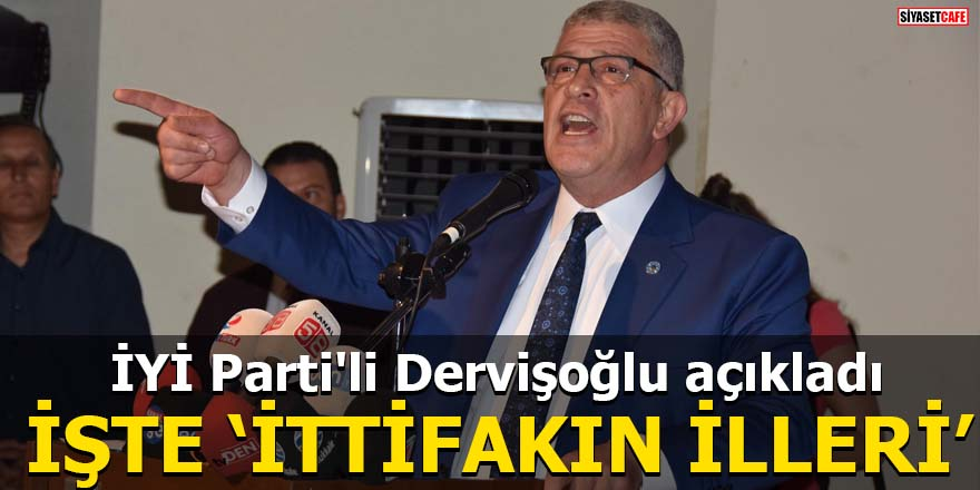 İYİ Parti'li Dervişoğlu 'İttifakın illerini' açıkladı