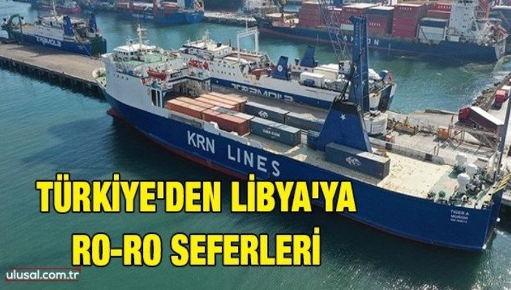 Türkiye'den Libya'ya düzenli Ro-Ro seferleri başladı